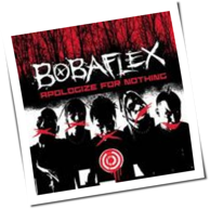 Bobaflex - Apologize For Nothing
