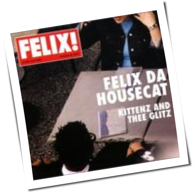 Felix Da Housecat - Kittenz And Thee Glitz