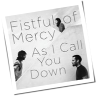 Fistful of Mercy - As I Call You Down