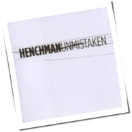Henchman - Unmistaken