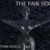 The Fair Sex - Thin Walls Part 1