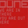 Dúné - We Are In There You Are Out Here