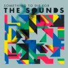 The Sounds - Something To Die For