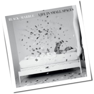 Black Marble - Life In Small Spaces