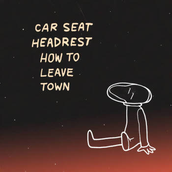 Car Seat Headrest - How To Leave Town Artwork