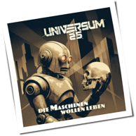Universum25 - Die Maschinen Wollen Leben