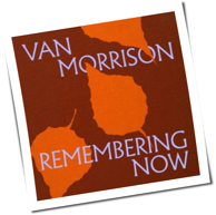 Van Morrison - Remembering Now