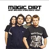 Magic Dirt - What Are Rock Stars Doing Today