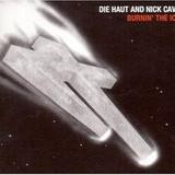 Die Haut and Nick Cave - Burnin' the Ice