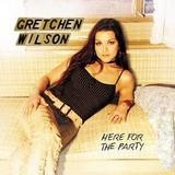 Gretchen Wilson - Here For The Party