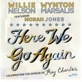 Willie Nelson & Wynton Marsalis - Here We Go Again: Celebrating The Genius Of Ray Charles