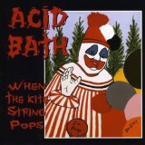 Acid Bath - When The Kite String Pops