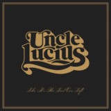 Uncle Lucius - Like It's The Last One Left