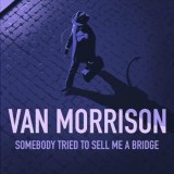 Van Morrison - Somebody Tried To Sell Me A Bridge