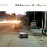 Dub Resistance - World Receiver