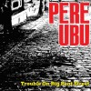 Pere Ubu - Trouble On Big Beat Street: Album-Cover