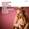 Joanne Shaw Taylor - The Trouble With Love: Album-Cover