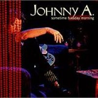 Johnny A – Sometime Tuesday Morning