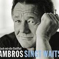 Wolfgang Ambros – Nach Mir Die Sinnflut - Ambros Singt Waits