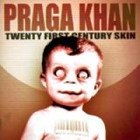 Praga Khan – Twenty First Century Skin