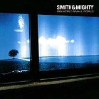 Smith&Mighty – Big World Small World