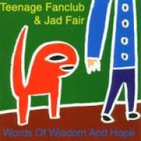 Teenage Fanclub & Jad Fair – Words Of Wisdom And Hope