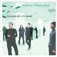 To Rococo Rot – Music Is A Hungry Ghost