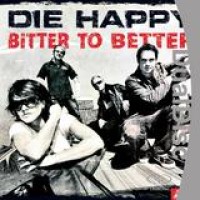 Die Happy – Bitter To Better