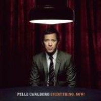Pelle Carlberg – Everything. Now!