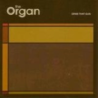 The Organ – Grab That Gun