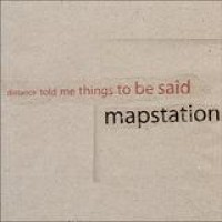 Mapstation – Distance Told Me Things To Be Said