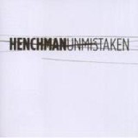 Henchman – Unmistaken
