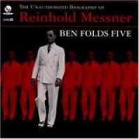 Ben Folds Five – The Unauthorized Biography Of Reinhold Messner