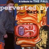 Various Artists – Perverted By Mark E. - A Tribute To The Fall