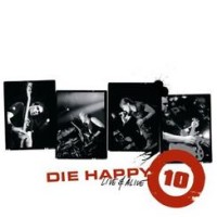 Die Happy – 10: Live and Alive