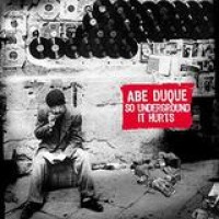 Abe Duque – So Underground It Hurts