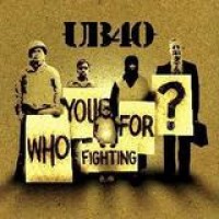 UB 40 – Who You Fighting For