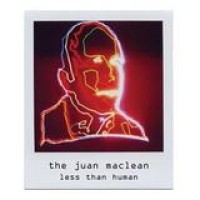 The Juan Maclean – Less Than Human