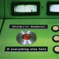 Brainless Wankers – If Everything Else Fails