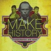 Thunderbirds Are Now! – Make History