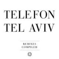 Telefon Tel Aviv – Remixes Compiled