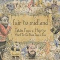 Fair To Midland – Fables From A Mayfly: What I Tell You Three Times Is True
