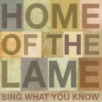 Home Of The Lame – Sing What You Know