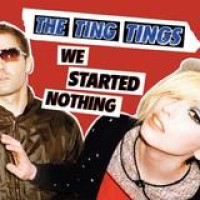 The Ting Tings – We Started Nothing