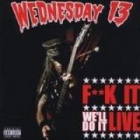 Wednesday 13 – F**k It, We'll Do It Live