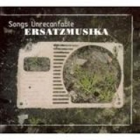 Ersatzmusika – Songs Unrecantable