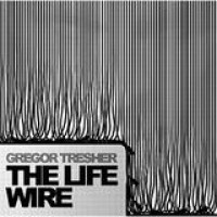 Gregor Tresher – The Life Wire