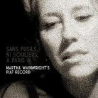 Martha Wainwright – Sans Fusils, Ni Souliers, A Paris: Martha Wainwright's Piaf Record