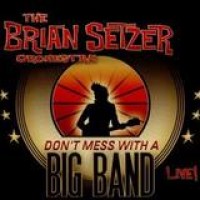 The Brian Setzer Orchestra – Don't Mess With A Big Band - Live!