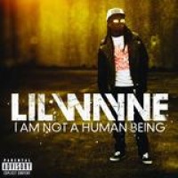 Lil Wayne – I Am Not A Human Being